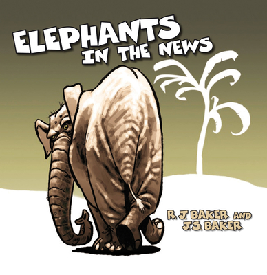 Elephants in the News: Pachyderms in Limerick By R.J. Baker, J.S. Baker Cover Image
