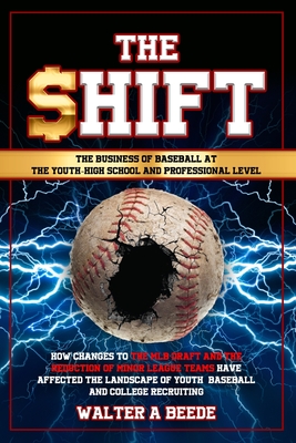 The Shift - The Business of Baseball at The Youth-High School and Professional Level By Walter Beede Cover Image