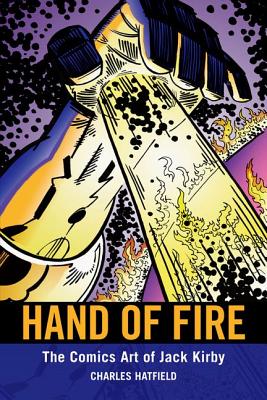 Hand of Fire: The Comics Art of Jack Kirby (Great Comics Artists) Cover Image