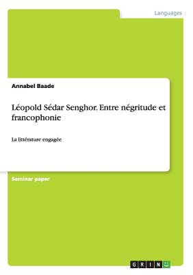 Léopold Sédar Senghor. Entre négritude et francophonie: La littérature engagée Cover Image