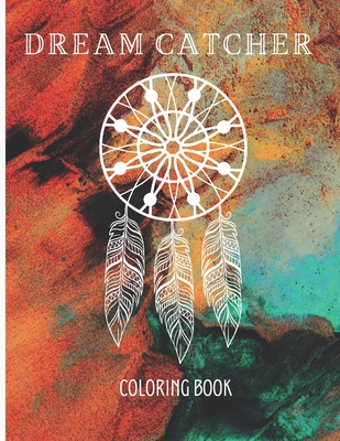 Dream Catcher Coloring Book: Feather Designs for all ages, Native American Dream Catcher, coloring book native american, flower mandala coloring bo By MC Yassi Cover Image