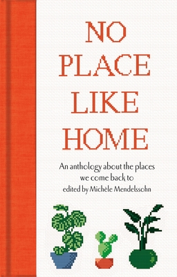 No Place Like Home: An anthology about the places we come back to Cover Image