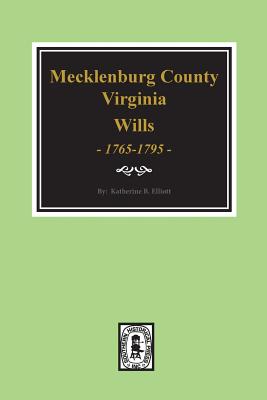 Early Wills of Mecklenburg County, Virginia 1765-1799 By Katherine B. Elliott Cover Image