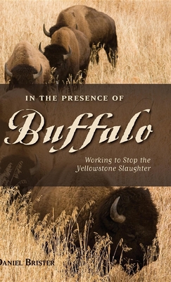 In the Presence of Buffalo: Working to Stop the Yellowstone Slaughter Cover Image