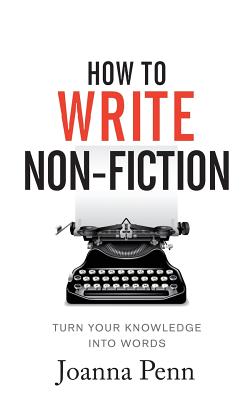 How To Write Non-Fiction: Turn Your Knowledge Into Words Cover Image
