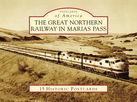 The Great Northern Railway in Marias Pass (Postcards of America)