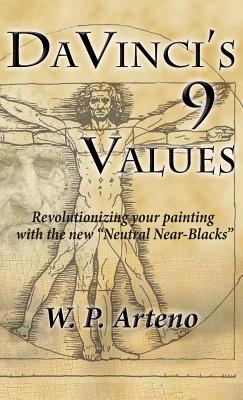 DaVinci's 9 Values: Revolutionizing your Painting with the new Neutral Near-Blacks By Walter P. Arteno Cover Image