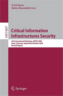 Critical Information Infrastructures Security: 4th International Workshop, Critis 2009, Bonn, Germany, September 30 - October 2, 2009, Revised Papers Cover Image