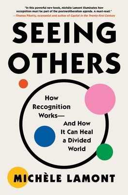 Seeing Others: How Recognition Works—and How It Can Heal a Divided World