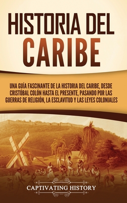 Historia del Caribe: Una guía fascinante de la historia del Caribe, desde Cristóbal Colón hasta el presente, pasando por las guerras de rel cover