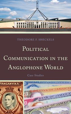Political Communication in the Anglophone World: Case Studies By Theodore F. Sheckels Cover Image