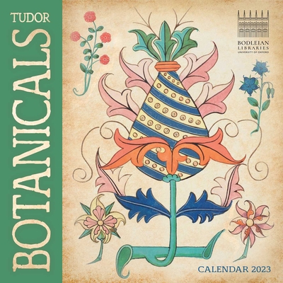 Bodleian Libraries: Tudor Botanicals Wall Calendar 2023 (Art Calendar) By Flame Tree Studio (Created by) Cover Image