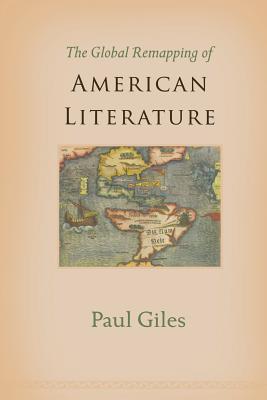 The Global Remapping of American Literature By Paul Giles Cover Image