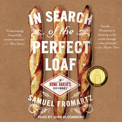 In Search of the Perfect Loaf Lib/E: A Home Baker's Odyssey By Josh Bloomberg (Read by), Samuel Fromartz Cover Image