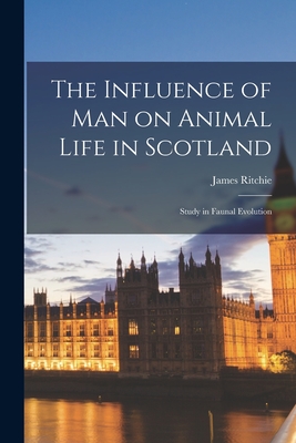 The Influence of man on Animal Life in Scotland; Study in Faunal Evolution  (Paperback) | The Vermont Book Shop