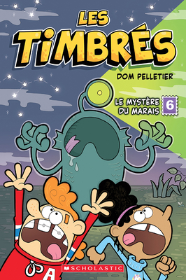 Les Timbrés N° 6: Le Mystère Du Marais By Dom Pelletier, Dom Pelletier (Illustrator) Cover Image