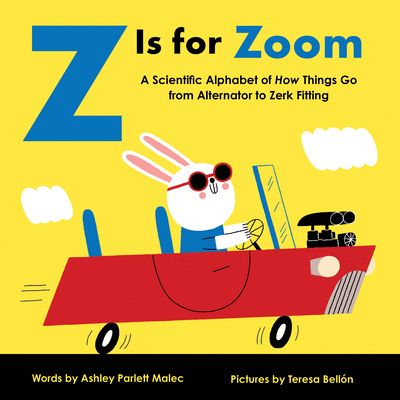 Z Is for Zoom: A Scientific Alphabet of How Things Go, from Alternator to Zerk Fitting (Baby University) By Ashley Malec, Teresa Bellón (Illustrator) Cover Image