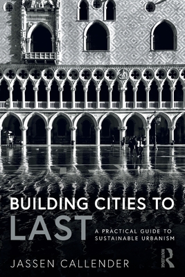 Building Cities to LAST: A Practical Guide to Sustainable Urbanism By Jassen Callender Cover Image