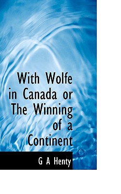 With Wolfe in Canada or the Winning of a Continent Cover