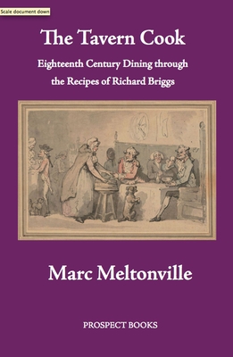 The Tavern Cook: Eighteenth Century Dining Through the Recipes of Richard Briggs By Marc Meltonville Cover Image