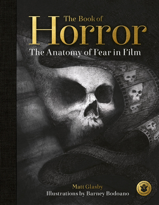 The Book of Horror: The Anatomy of Fear in Film By Matt Glasby, Barney Bodoano (Illustrator) Cover Image