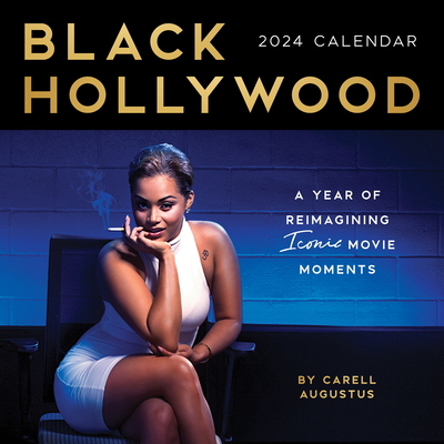 2024 Black Hollywood Wall Calendar: A Year of Reimagining Iconic Movie Moments By Carell Augustus Cover Image