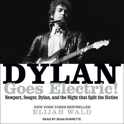 Dylan Goes Electric!: Newport, Seeger, Dylan, and the Night That Split the Sixties Cover Image