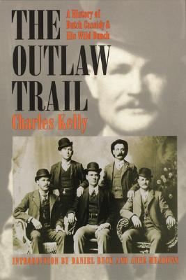 The Outlaw Trail: A History of Butch Cassidy and His Wild Bunch By Charles Kelly, Anne Meadows (Introduction by), Dan Buck (Introduction by) Cover Image