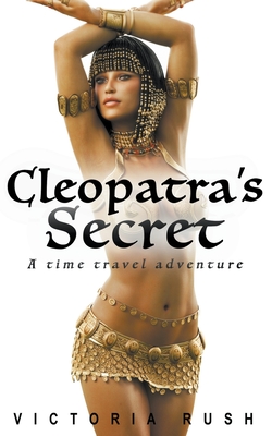 Cleopatra's Secret: A Time Travel Adventure By Victoria Rush Cover Image