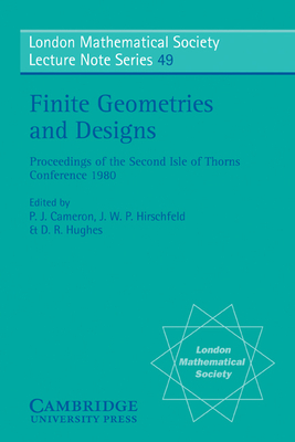 Finite Geometries and Designs: Proceedings of the Second Isle of Thorns Conference 1980 (London Mathematical Society Lecture Note #49)