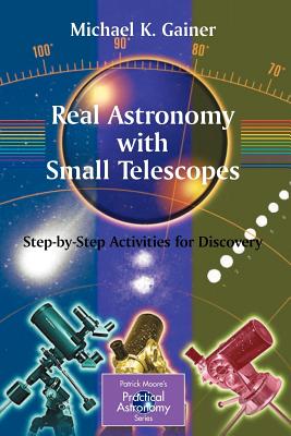 Real Astronomy with Small Telescopes: Step-By-Step Activities for Discovery (Patrick Moore Practical Astronomy)