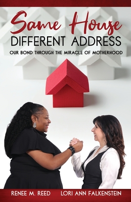 Same House Different Address: Our Bond Through the Miracle of Motherhood By Renee M. Reed, Lori Ann Falkenstein Cover Image