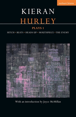 Kieran Hurley Plays 1: Hitch; Beats; Heads Up; Mouthpiece; The Enemy (Contemporary Dramatists) By Kieran Hurley Cover Image