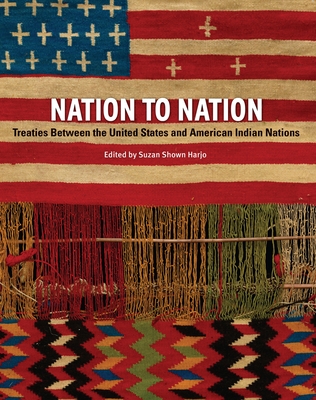 Nation to Nation: Treaties Between the United States and American Indian Nations By Suzan Shown Harjo (Editor), Kevin Gover (Contributions by), Philip J. Deloria (Contributions by), Hank Adams (Contributions by), N. Scott Momaday (Contributions by) Cover Image
