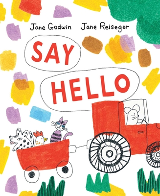 Say Hello By Jane Godwin, Jane Reiseger (Illustrator) Cover Image