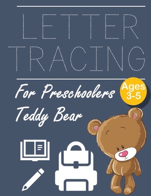 Letter Tracing for Preschoolers Teddy Bear: Letter Tracing Book -Practice for Kids - Ages 3+ - Alphabet Writing Practice - Handwriting Workbook - Kind By John &#3659j Dewald Cover Image