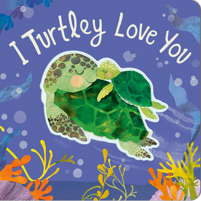 I Turtley Love You By Harriet Evans, Bryony Clarkson (Illustrator) Cover Image