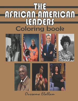 The African American Leaders Coloring Book: Black History Legends, Black Inventors, A relaxing and educational COLORING BOOK for Adults, Kids and Stud By Oussama Elallam Cover Image