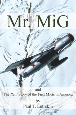 Mr. MiG: and The Real Story of the First MiGs in America Cover Image