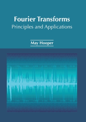 Fourier Transforms: Principles and Applications (Hardcover 