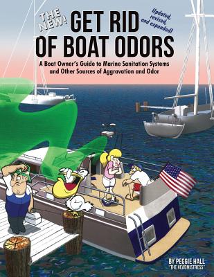 The New Get Rid of Boat Odors, Second Edition: A Boat Owner's Guide to Marine Sanitation Systems and Other Sources of Aggravation and Odor Cover Image