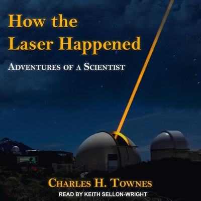 How the Laser Happened Lib/E: Adventures of a Scientist Cover Image