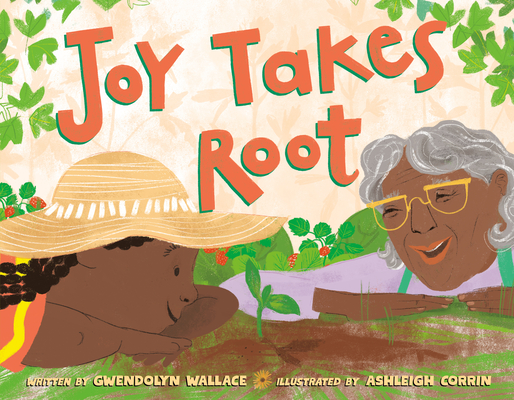 Joy Takes Root By Gwendolyn Wallace, Ashleigh Corrin (Illustrator) Cover Image