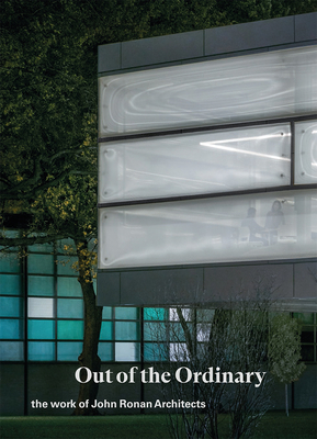 Out of the Ordinary: The Work of John Ronan Architects By John Ronan, Sean Keller (Contribution by), Carlos Jiminez (Contribution by) Cover Image