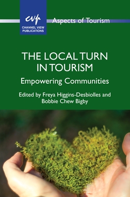 The Local Turn in Tourism: Empowering Communities (Aspects of Tourism #95) By Freya Higgins-Desbiolles (Editor), Bobbie Chew Bigby (Editor) Cover Image