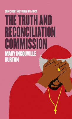 The Truth and Reconciliation Commission (Ohio Short Histories of Africa)