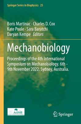 Mechanobiology: Proceedings of the 4th International Symposium on Mechanobiology. 6th - 9th November 2022. Sydney, Australia. (Springer Biophysics #25)