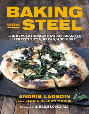 Baking with Steel: The Revolutionary New Approach to Perfect Pizza, Bread, and More Cover Image