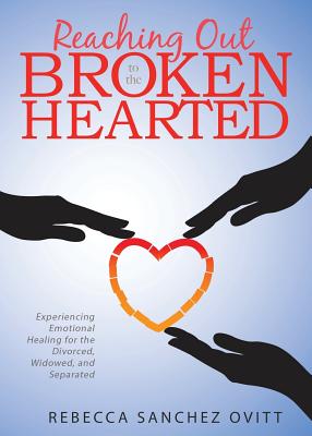 Reaching Out to the Brokenhearted By Rebecca S. Ovitt Cover Image