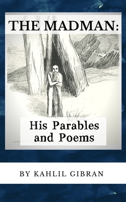 The Madman His Parables and Poems 